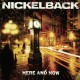 NICKELBACK-HERE AND NOW -REISSUE- (LP)