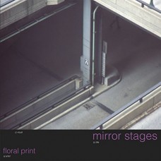 FLORAL PRINT-MIRROR STAGES (LP)