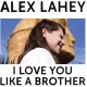 ALEX LAHEY-I LOVE YOU LIKE A BROTHER (LP)