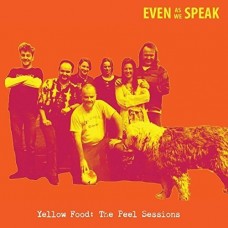 EVEN AS WE SPEAK-YELLOW FOOD - THE PEEL.. (CD)