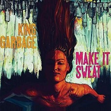 KING GARBAGE-MAKE IT SWEAT (CD)