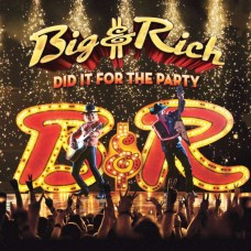 BIG & RICH-DID IT FOR THE PARTY (CD)