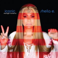 SHEILA E.-ICONIC MESSAGE 4 AMERICA (CD)