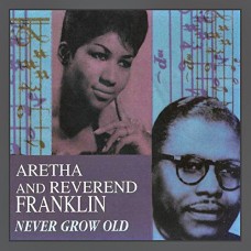 ARETHA FRANKLIN & REVEREND-NEVER GROW OLD (CD)