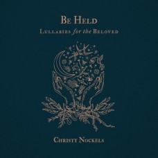 CHRISTY NOCKELS-BE HELD: LULLABIES FOR.. (CD)