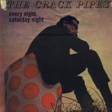 CRACK PIPES-EVERY NIGHT SATURDAY NIGH (CD)