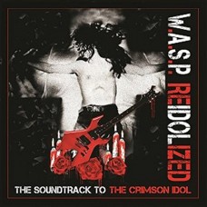 W.A.S.P.-REIDOLIZED: SOUNDTRACK TO THE CRIMSON IDOL (2LP+DVD)