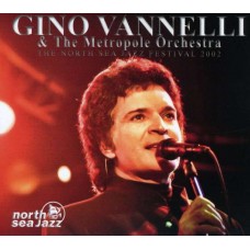 GINO VANNELLI & THE METROPLE ORCHESTRA-NORTH SEA JAZZ FESTIVAL 2002 (CD)