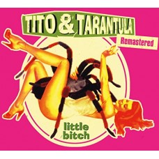 TITO & TARANTULA-LITTLE BITCH (CD)