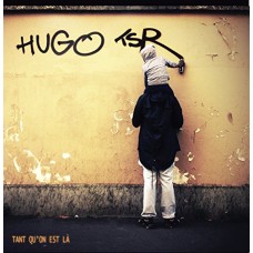 HUGO TSR-TANT QU'ON EST LA (CD)
