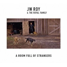 J.W. ROY & THE ROYAL FAMILY-ROOM FULL OF STRANGERS (CD)