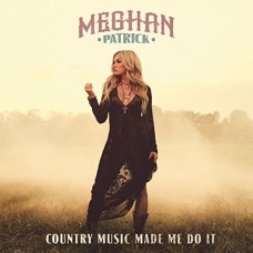 MEGHAN PATRICK-COUNTRY MUSIC MADE ME.. (CD)