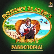 RODNEY SLATER'S PARROTS-PARROTOPIA! (CD)