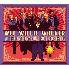 WEE WILLIE WALKER & ANTHONY PAUL SOUL ORCHESTRA-AFTER A WHILE (CD)