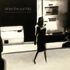 WHEN THE SUN HITS-IMMERSED WITHIN YOUR EYES (LP)