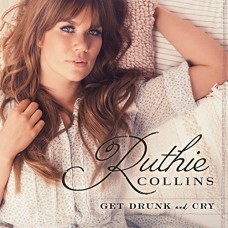 RUTHIE COLLINS-GET DRUNK & CRY (CD)