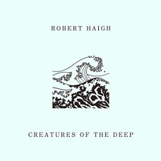 ROBERT HAIGH-CREATURES OF THE DEEP (CD)