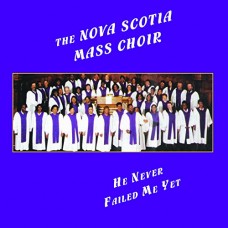 NOVA SCOTIA MASS CHOIR-HE NEVER FAILED ME YET (CD)