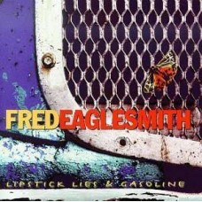 FRED EAGLESMITH-LIPSTICK LIES & GASOLINE (CD)