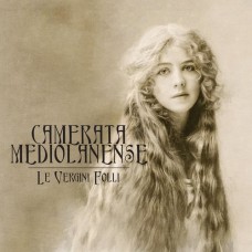 CAMERATA MEDIOLANENSE-LE VERGINI FOLLI -DIGI- (CD)