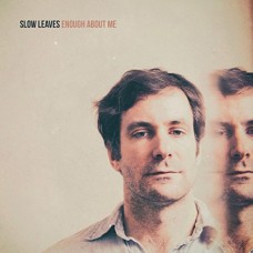 SLOW LEAVES-ENOUGH ABOUT ME (LP+CD)