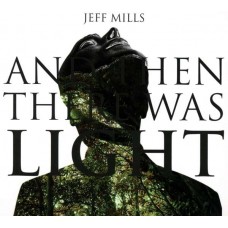 JEFF MILLS-AND THEN THERE WAS LIGHT (CD)