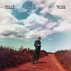 NICK J.D. HODGSON-TELL YOUR FRIENDS (CD)