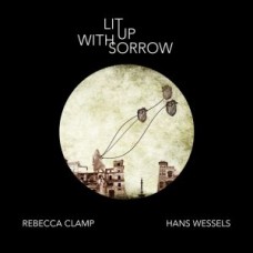 REBECCA CLAMP & HANS WESSELS-LIT UP WITH SORROW (CD)