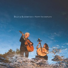 BILLY & BLOOMFISH-HAPPY INCOMPLETE (CD)