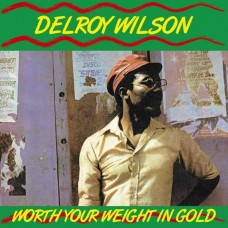 DELROY WILSON-WORTH YOUR WEIGHT IN GOLD (LP)