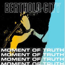 BERTHOLD CITY-MOMENT OF TRUTH (7")