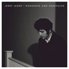 JERRY LEGER-NONSENCE AND HEARTACHE (2CD)