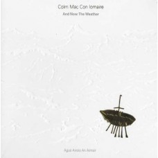 COLM MAC CON IOMAIRE-AND NOW THE WEATHER -.. (CD)