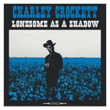 CHARLEY CROCKETT-LONESOME AS A SHADOW (CD)