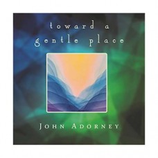 JOHN ADORNEY-TOWARDS A GENTLE PLACE (CD)