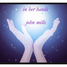 JOHN MILLS-IN HER HANDS (CD)
