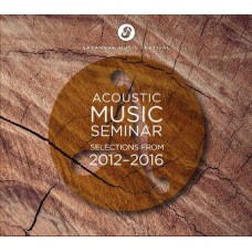 ACOUSTIC MUSIC SEMINAR-SELECTIONS FROM 2012-2016 (CD)