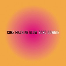 GORD DOWNIE-COKE MACHINE GLOW (CD)