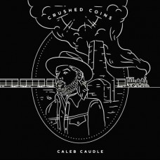 CALEB CAUDLE-CRUSHED COINS (LP)