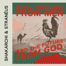 SHAKARCHI & STRANEUS-STEAL CHICKENS FROM MEN.. (CD)