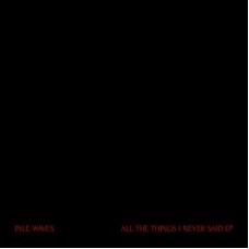 PALE WAVES-ALL THE THINGS I NEVER SAID -COLOURED- (12")