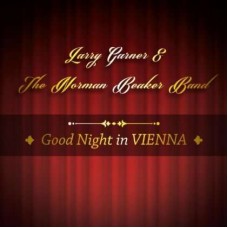 LARRY GARNER & THE NOMAN BEAKER BAND-GOOD NIGHT IN VIENNA (CD)