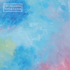I AM THE COSMOS-NOTHING BUT LOVE (12")