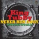 KING TUBBY-NEVER RUN AWAY (LP)