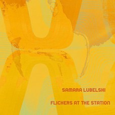 SAMARA LUBELSKI-FLICKERS AT THE STATION (LP)