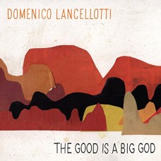DOMENICO LANCELLOTTI-GOOD IS A BIG GOD (LP)