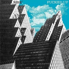 FUCKED UP-HIGH RISE (7")