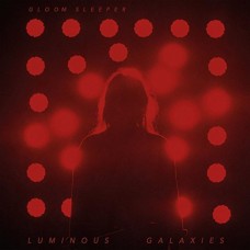 GLOOM SLEEPER-LUMINOUS GALAXIES (LP+CD)