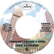 COKE ESCOVEDO-I WOULDN'T CHANGE A.. (7")