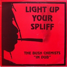 BUSH CHEMISTS-LIGHT UP YOUR SPIFF (LP)